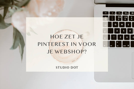 Hoe zet je Pinterest in voor je webshop?