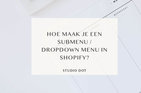 Hoe maak je een submenu / dropdown menu in Shopify?
